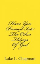 Have You Pressed Into The Other Things Of God