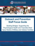 Outreach and Prevention Staff Focus Guide: Building Bridges: Supporting the Psychological Health and Traumatic Brain Injury Needs of Military and Vete
