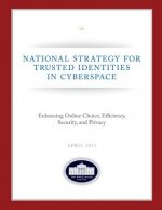 National Strategy for Trusted Identities in Cyberspace: Enhancing Online Choice, Efficiency, Security, and Privacy: April 2011