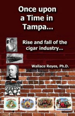 Once Upon a Time in Tampa...: Rise and Fall of the Cigar Industry...