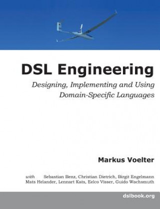 DSL Engineering: Designing, Implementing and Using Domain-Specific Languages (Markus Voelter Voelter)(Puha kötésű)