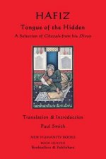Hafiz: Tongue of the Hidden: A Selection of Ghazals from his Divan