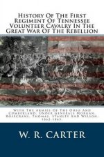 History Of The First Regiment Of Tennessee Volunteer Cavalry In The Great War Of The Rebellion: With The Armies Of The Ohio And Cumberland, Under Gene