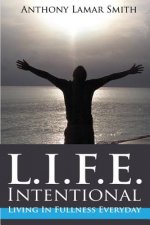 L.I.F.E. Intentional: Living In Fullness Everyday