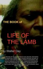The Book of Life of the Lamb: A treatise on the disposition of our creator, pertaining to inheriting eternal life by predestination: defined as the