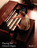 Playing the Church Organ - Book 2: For Roland 300, Rodgers 500 and Infinity Series Organs