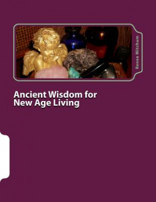 Ancient Wisdom for New Age Living: Angels, Oils and Crystals, Volume 2
