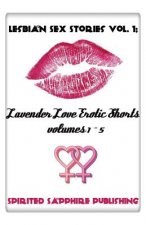 Lesbian Sex Stories Vol. 1: Lavender Love Erotic Shorts Volumes 1-5: Lesbian Sex Stories - Lesbian Erotica