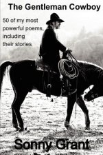 The Gentleman Cowboy: 50 of my most powerful poems, including the story behind each poem.