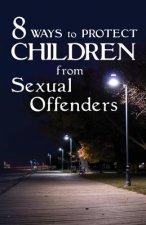 8 Ways To Protect CHILDREN From Sexual Offenders