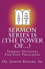 Sermon Series 1S (The Power Of...): Sermon Outlines For Easy Preaching