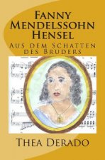 Fanny Mendelssohn Hensel: Aus dem Schatten des Bruders