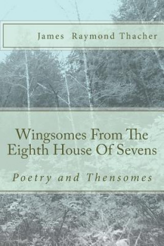 Wingsomes From The Eighth House Of Sevens: And Poetry