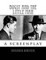 Bugsy and the Little Man: a screenplay