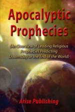 Apocalyptic Prophecies: An Overview of Prophecies Preceding Doomsday or the Apocalypse