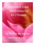 Comment Créer son Entreprise en 7 Etapes?Le guide: Le guide du Jeune Entrepreneur