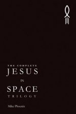 The Complete Jesus in Space Trilogy