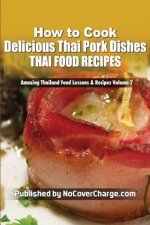How to Cook Delicious Thai Pork Dishes: Thai Food Recipes