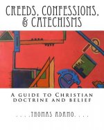 Creeds, Confessions, & Catechisms: a guide to Christian doctrine and belief