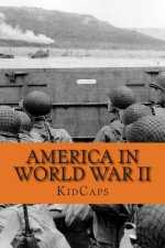 America in World War II: A History Just for Kids!