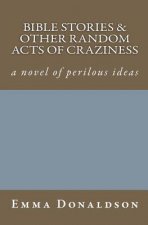 Bible Stories and Other Random Acts of Craziness
