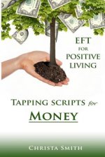 EFT for Positive Living: Tapping Scripts for Money