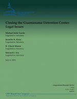 Closing the Guantanamo Detention Center: Legal Issues