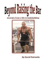 Beyond Raising the Bar: excerpts from a life in bodybuilding