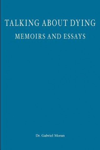Talking about Dying: memoirs and essays