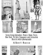 Seven living Splendors: Venice, Rome, Paris, New York, Tel Aviv, Singapore and Jerusalem: Black and white photography