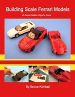 Building Scale Ferrari Models: of Great Italian Sports Cars