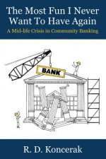 The Most Fun I Never Want To Have Again: A Mid-Life Crisis in Community Banking