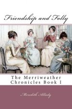 Friendship and Folly: The Merriweather Chronicles Book I