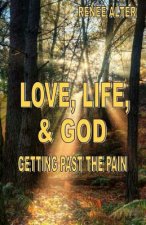 Love, Life, & God: Getting Past the Pain