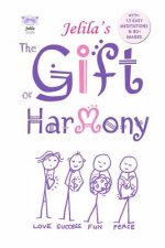 The Gift of Harmony: From Stress and Conflict to Harmony and Inner Peace - A New Approach