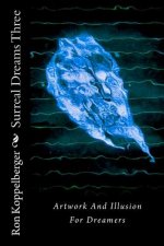 Surreal Dreams Three: Artwork And Illusion For Dreamers