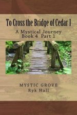 To Cross the Bridge of Cedar I: A Mystical Journey - Book 5