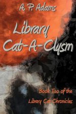 Library Cat-A-Clysm: Book Two of the Library Cat Chronicles