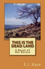 This Is the Dead Land: A Novel of the Herero