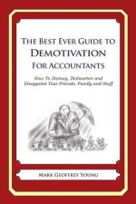 The Best Ever Guide to Demotivation for Accountants: How To Dismay, Dishearten and Disappoint Your Friends, Family and Staff