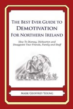 The Best Ever Guide to Demotivation for Northern Ireland: How To Dismay, Dishearten and Disappoint Your Friends, Family and Staff