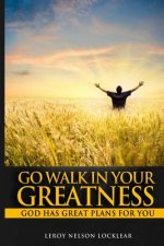 Go Walk in Your Greatness: God Has Great Plans for You