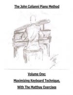 The John Colianni Piano Method: Volume One: Maximizing Keyboard Technique With The Matthay Exercises