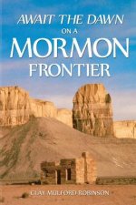 Await the Dawn on a Mormon Frontier