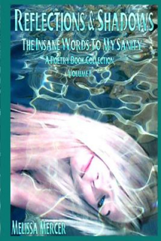 Reflections & Shadows The Insane Words To My Sanity A Poetry Book Collection