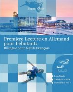 Premi?re Lecture en Allemand pour Débutants: Bilingue pour Natifs Français
