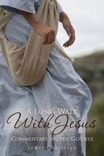 A Long Walk With Jesus: Commentary on the Gospels