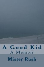 A Good Kid: A Memoir