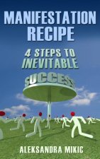 Manifestation Recipe: 4 Steps To Inevitable Success