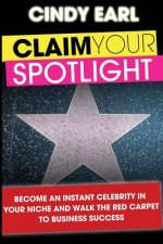 Claim Your Spotlight: Become an Instant Expert in Your Niche & Walk the Red Carpet to Business Success